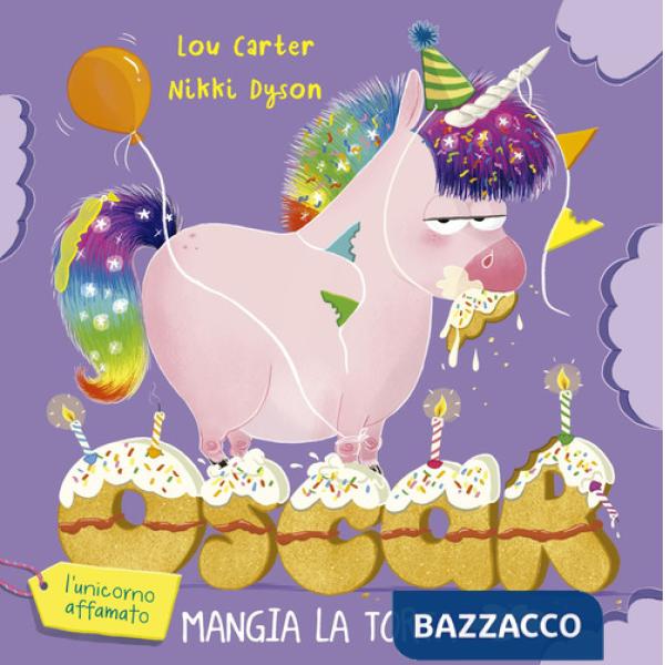 Oscar (l'unicorno affamato) mangia la torta. Ediz. illustrata