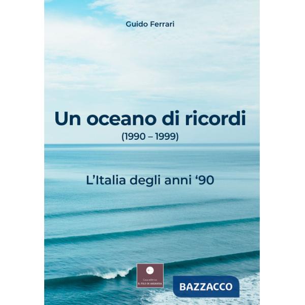 Oceano di ricordi (1990-1999). L'Italia degli anni '90 (Un)