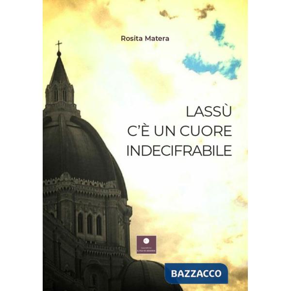 Lassù c'è un cuore indecifrabile