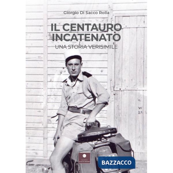 Centauro incatenato. Una storia verisimile (Il)