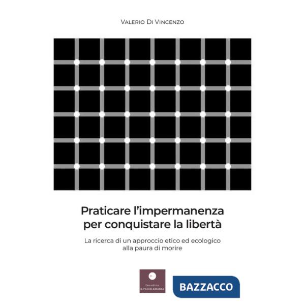 Praticare l'impermanenza per conquistare la libertà. La ricerca di un approccio etico ed ecologico alla paura di morire