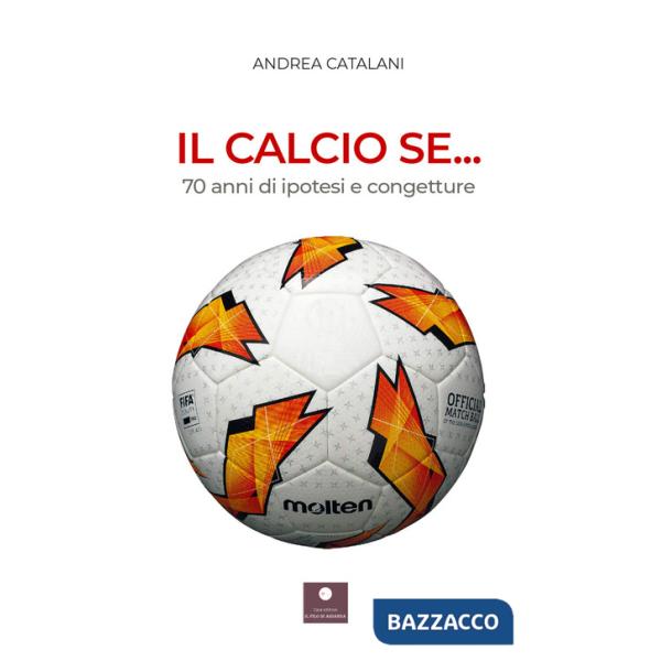 Calcio se... 70 anni di ipotesi e congetture (Il)