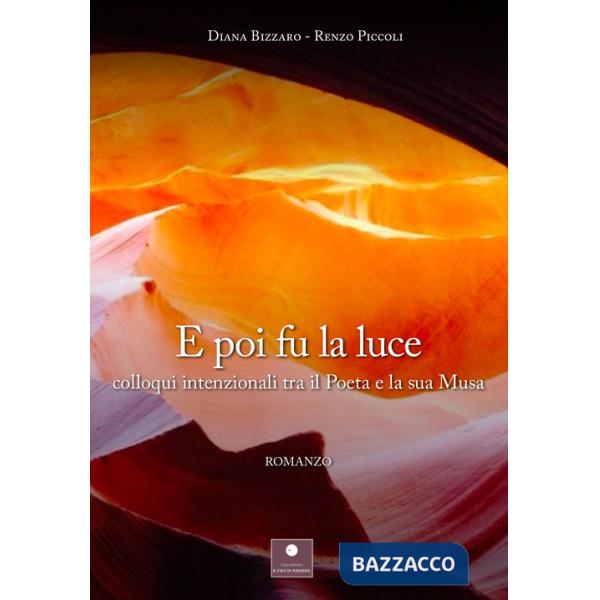E poi fu la luce. Colloqui intenzionali tra il poeta e la sua musa