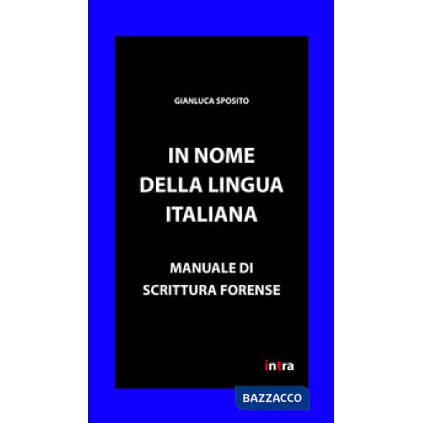 IN NOME DELLA LINGUA ITALIANA. MANUALE DI SCRITTURA FORENSE