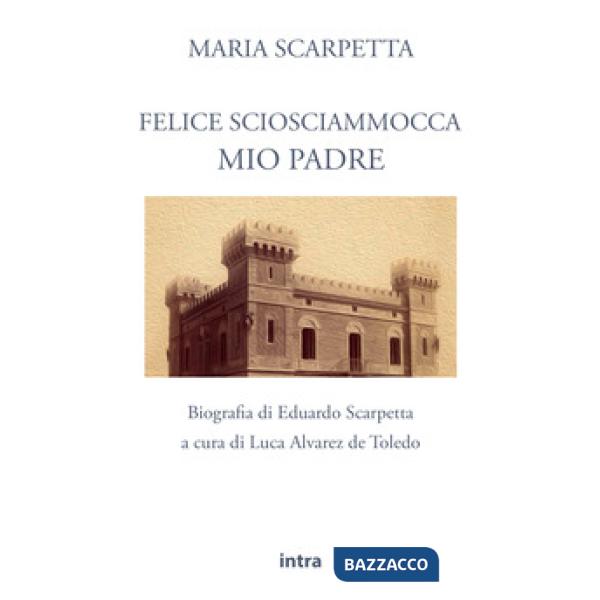 Felice Sciosciammocca mio padre. Biografia di Eduardo Scarpetta