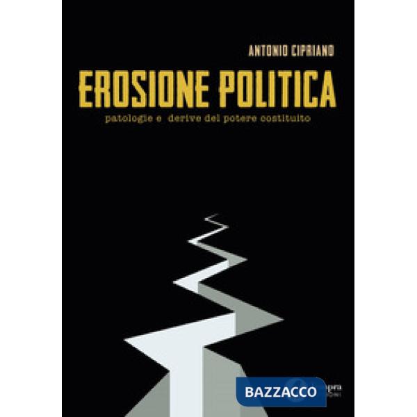 Erosione politica. Patologie e derive del potere costituito