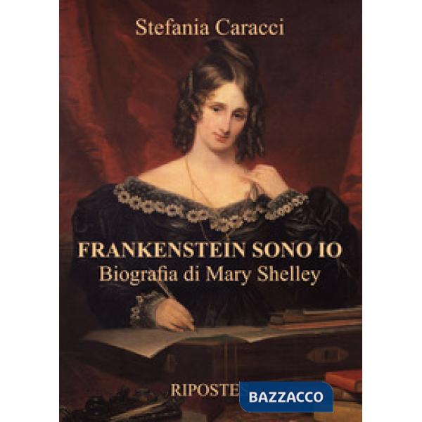 Frankenstein sono io. Biografia di Mary Shelley