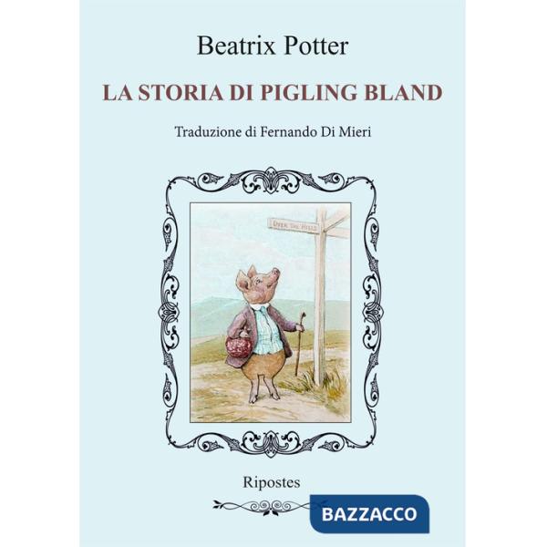 Storia di Pigling Bland. Ediz. illustrata (La)