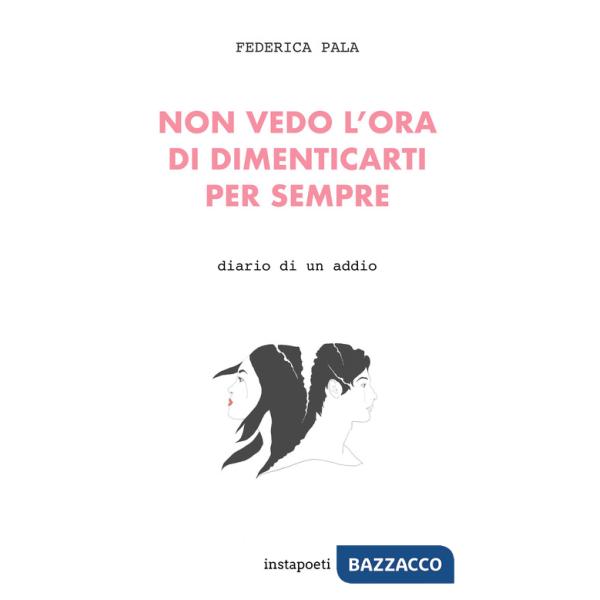 Non vedo l'ora di dimenticarti per sempre. Diario di un addio
