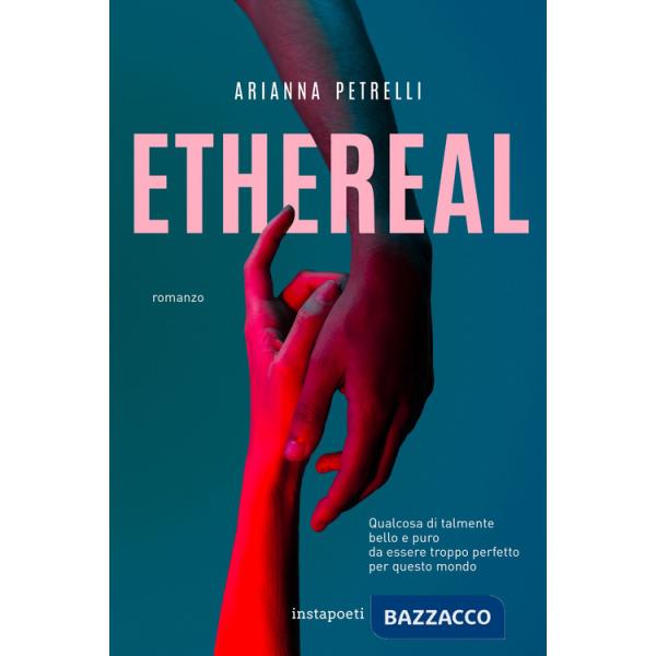 Ethereal. Qualcosa di talmente bello e puro da essere troppo perfetto per questo mondo