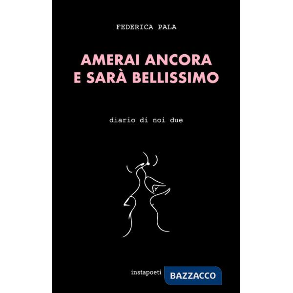 Amerai ancora e sarà bellissimo. Diario di noi due