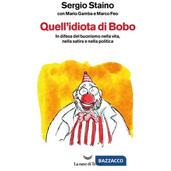Quell'idiota di Bobo. In difesa del buonismo nella vita, nella satira e nella politica