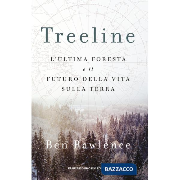 Treeline. L'ultima foresta e il futuro della vita sulla terra