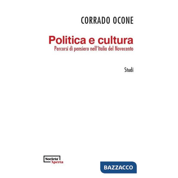 Politica e cultura. Percorsi di pensiero nell'Italia del Novecento