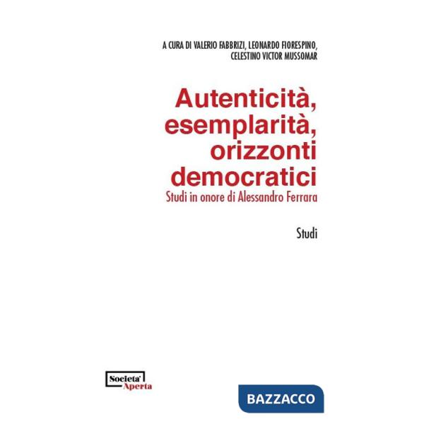 Autenticità, esemplarità, orizzonti democratici. Studi in onore di Alessandro Ferrara. Ediz. italiana e inglese