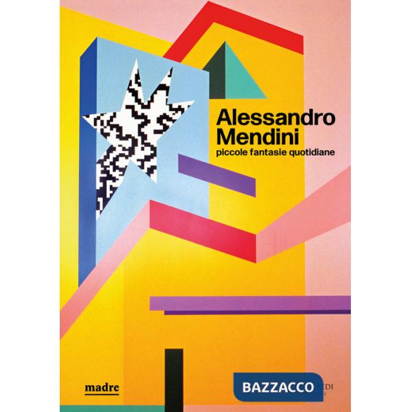 Alessandro Mendini. Piccole fantasie quotidiane. Ediz. illustrata