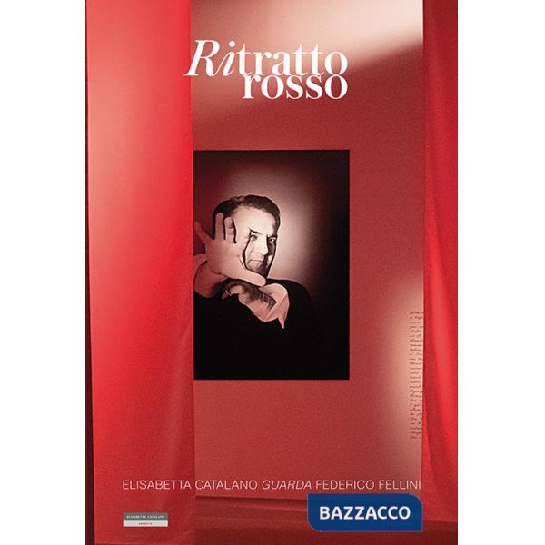 Ritratto rosso. Elisabetta Catalano guarda Federico Fellini. Ediz. italiana e inglese