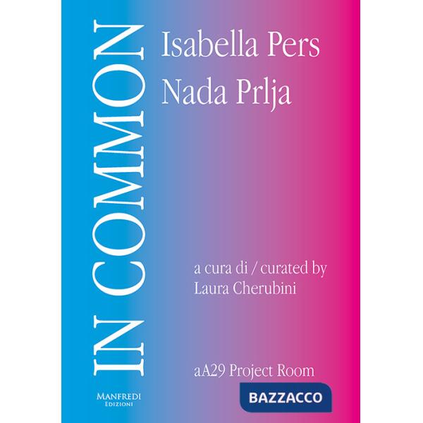 In Common. Isabella Pers, Nada Prlja. Ediz. italiana e inglese