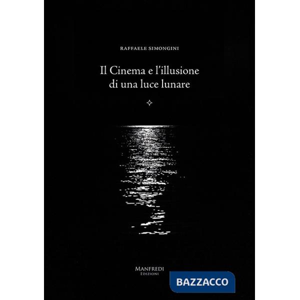 Cinema e l'illusione di una luce lunare (Il)