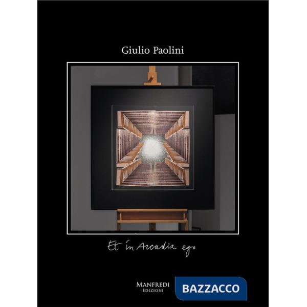 Giulio Paolini. Et in arcadia ego. Ediz. illustrata