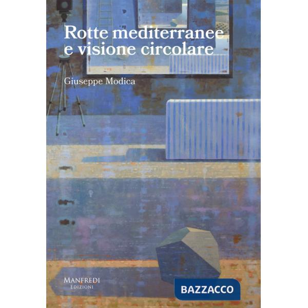 Rotte mediterranee e visione circolare. Ediz. illustrata