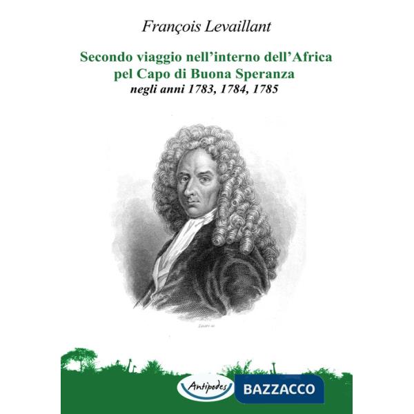 Secondo viaggio nell'interno dell'Africa pel Capo di Buona Speranza, negli anni 1783, 1784, 1785