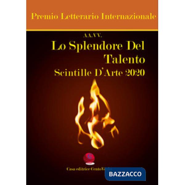 Splendore del talento. Scintille d'arte 2020. Premio Letterario Internazionale (Lo)