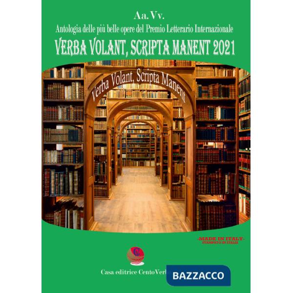Verba volant, scripta manent 2021. Antologia delle più belle poesie del premio letterario internazionale