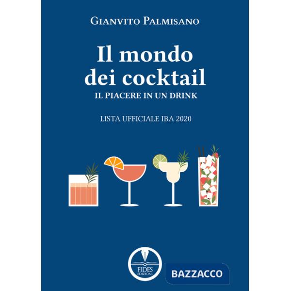 Mondo dei cocktail. Il piacere in un drink. Lista ufficiale IBA 2020 (Il)