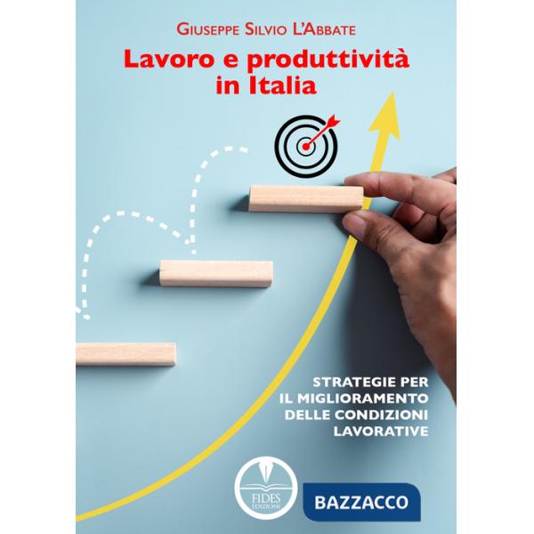 Lavoro e produttività in Italia. Strategie per il miglioramento delle condizioni lavorative