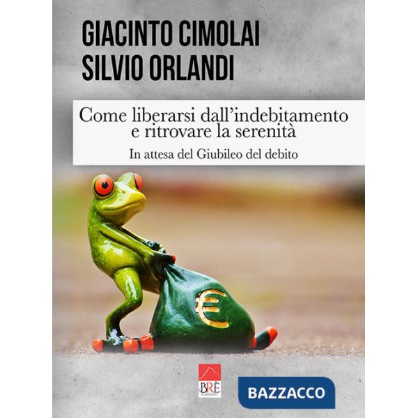 Come liberarsi dall'indebitamento e ritrovare la serenità. In attesa del giubileo del debito
