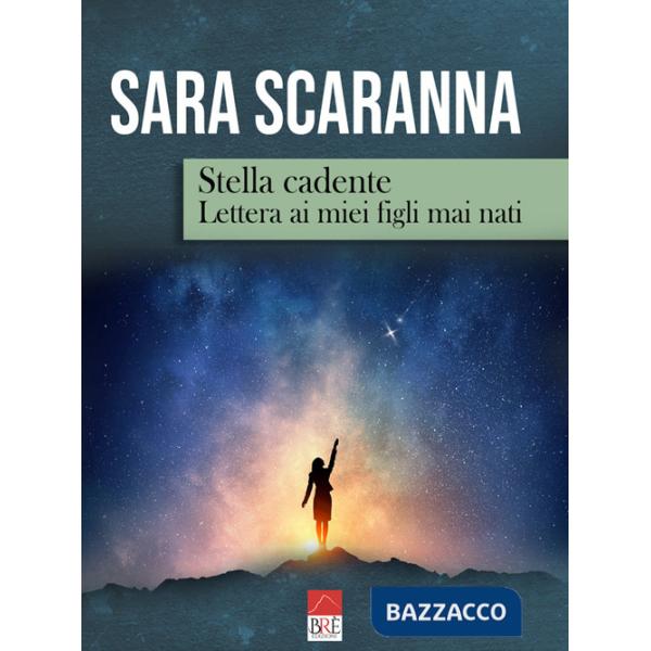 Stella cadente. Lettera ai miei figli mai nati