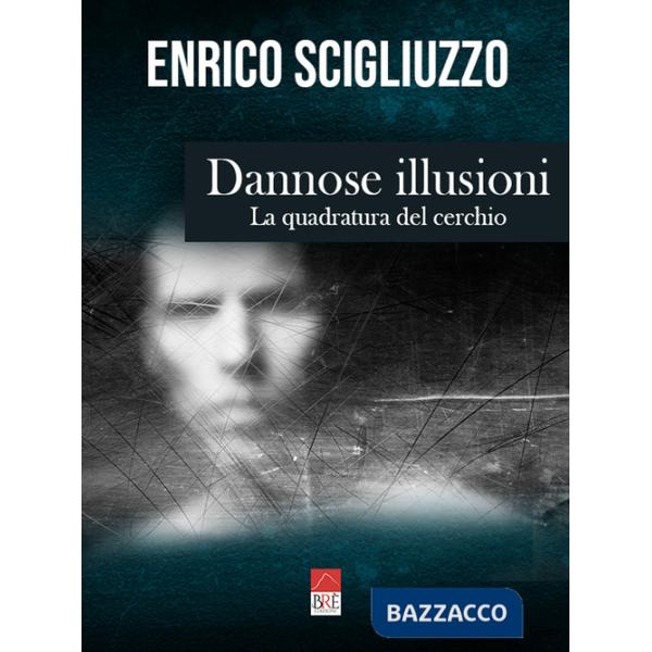 Dannose illusioni. La quadratura del cerchio