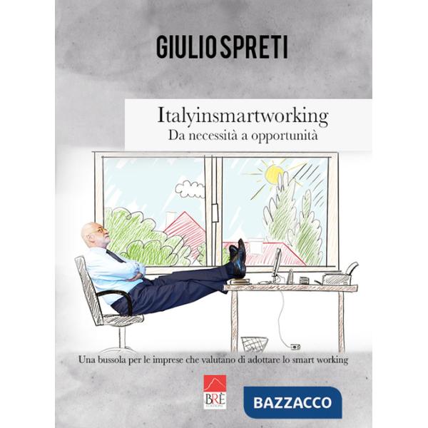 Italyinsmartworking. Da necessità a opportunità. Una bussola per le imprese che valutano di adottare lo smart working