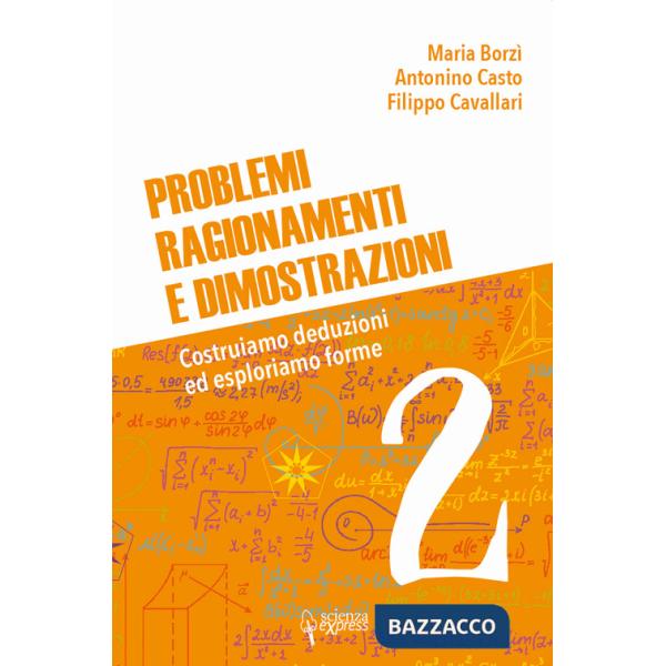 Problemi, ragionamenti e dimostrazioni. Costruiamo deduzioni ed esploriamo forme. Vol. 2