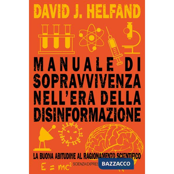 Manuale di sopravvivenza nell'era della disinformazione. La buona abitudine al ragionamento scientifico
