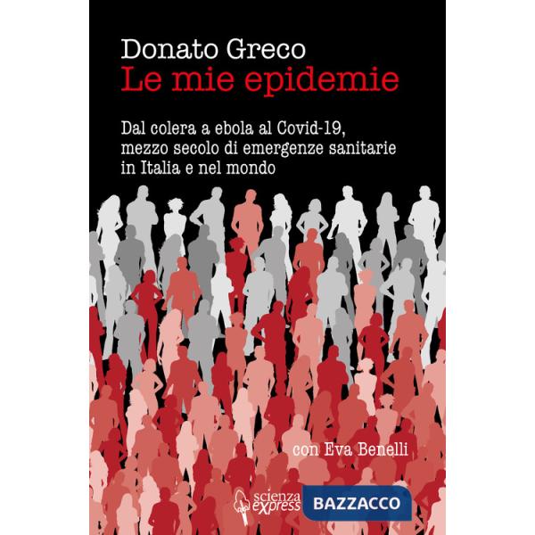 Mie epidemie. Dal colera a ebola al Covid-19, mezzo secolo di emergenze sanitarie in Italia e nel mondo (Le)