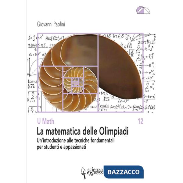 Matematica delle Olimpiadi. Un'introduzione alle tecniche fondamentali per studenti e appassionati (La)