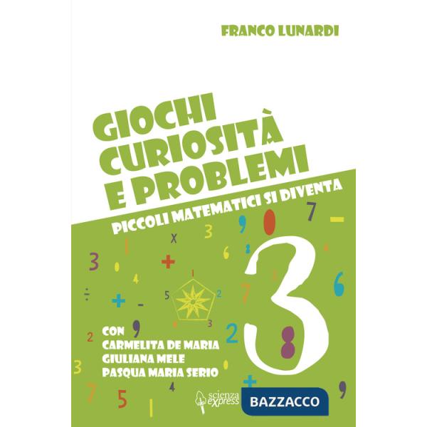 Giochi, curiosità e problemi. Piccoli matematici si diventa. Vol. 3