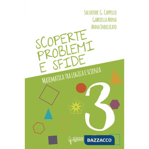 Scoperte, problemi e sfide. Matematica tra logica e scienza. Vol. 3