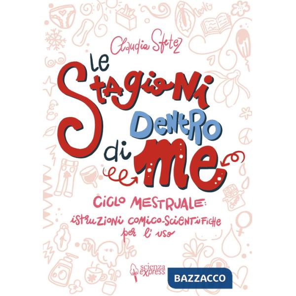 Stagioni dentro di me. Ciclo mestruale: istruzioni comico-scientifiche per l'uso. Ediz. illustrata (Le)