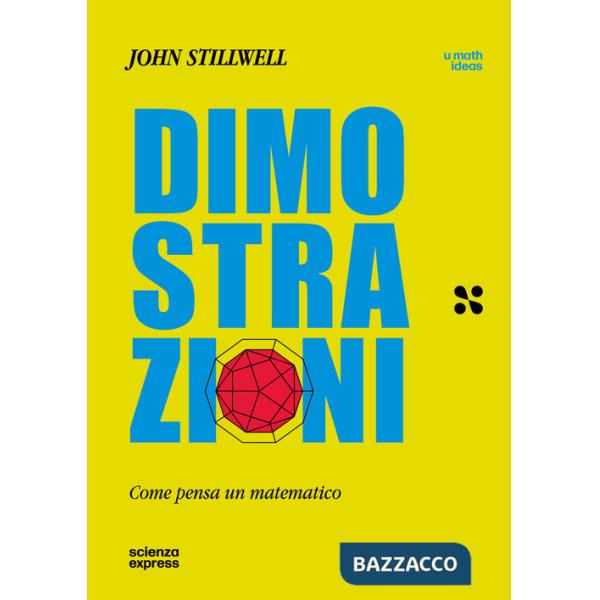 Dimostrazioni. Come pensa un matematico