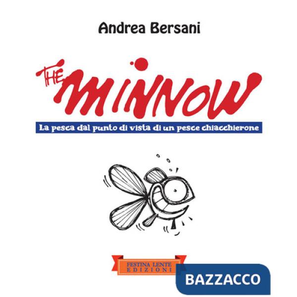 Minnow. La pesca dal punto di vista di un pesce chiacchierone. Ediz. illustrata (The)