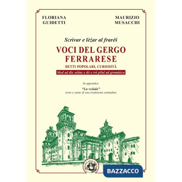 Voci del gergo ferrarese. Detti popolari, curiosità. Scrìvae e lè?ar al fraré?. Mod ad dìr, u?ànz e dó o tré pìlul ad gramàtica