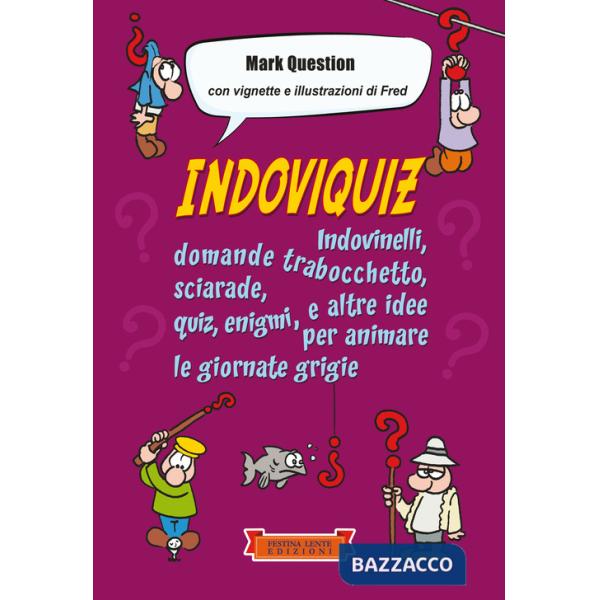 Indoviquiz. Indovinelli, domande trabocchetto, sciarade, quiz, enigmi e altre idee per animare le giornate grigie. Ediz. illustr