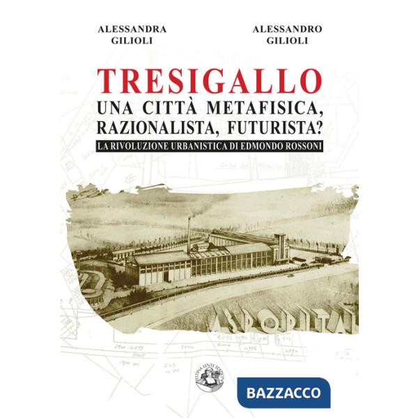 Tresigallo una città metafisica, razionalista, futurista? La rivoluzione urbanistica di Edmondo Rossoni