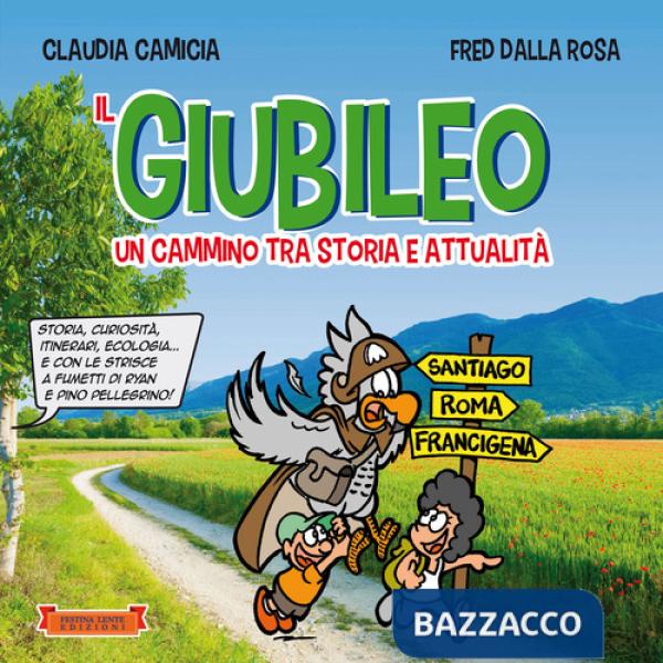 Giubileo. Un cammino tra storia e attualità. Storia, curiosità, itinerari, ecologia... e con le strisce a fumetti di Ryan e Pino