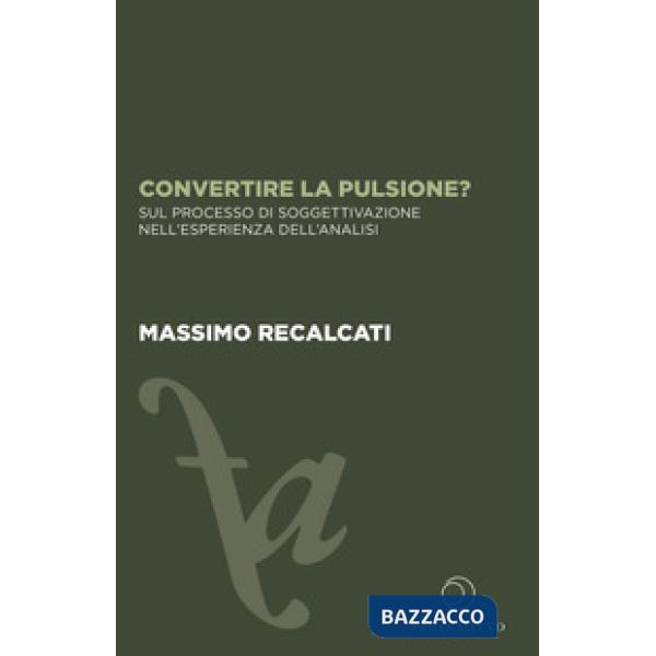 Convertire la pulsione? Sul processo di soggettivazione nell'esperienza dell'analisi