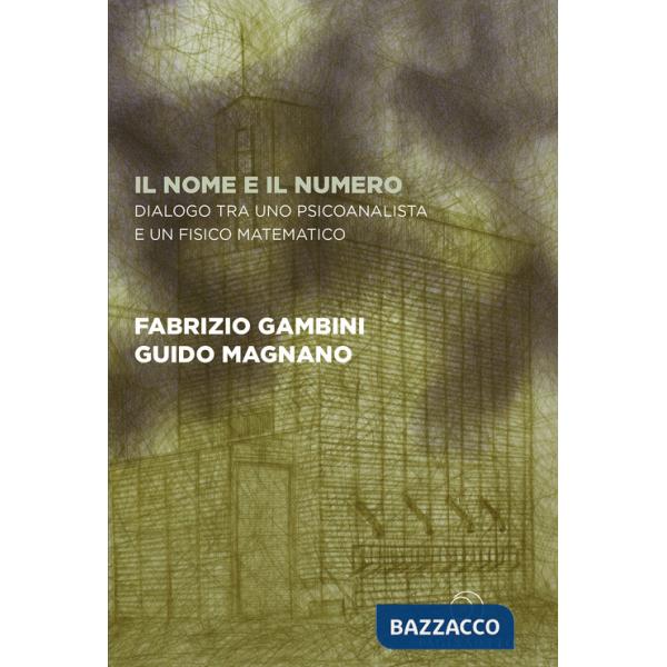 Nome e il numero. Dialogo tra uno psicoanalista e un fisico matematico (Il)