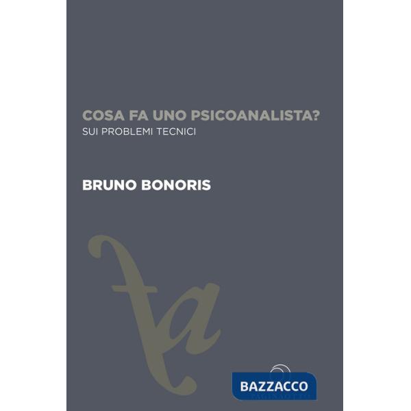 Cosa fa uno psicoanalista? Sui problemi tecnici. Ediz. integrale